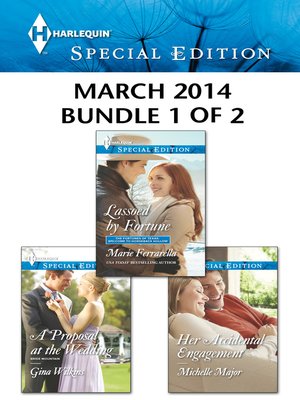 Harlequin Special Edition March 2014 - Bundle 1 of 2: Lassoed by Fortune\A Proposal at the Wedding\Her Accidental Engagement - ebook